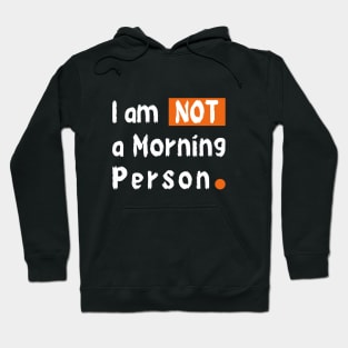 I am Not a Morning Person Hoodie